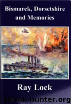 Bismarck, Dorsetshire and Memories (Memoirs (and Memories) of Ray Lock) by Ray Lock