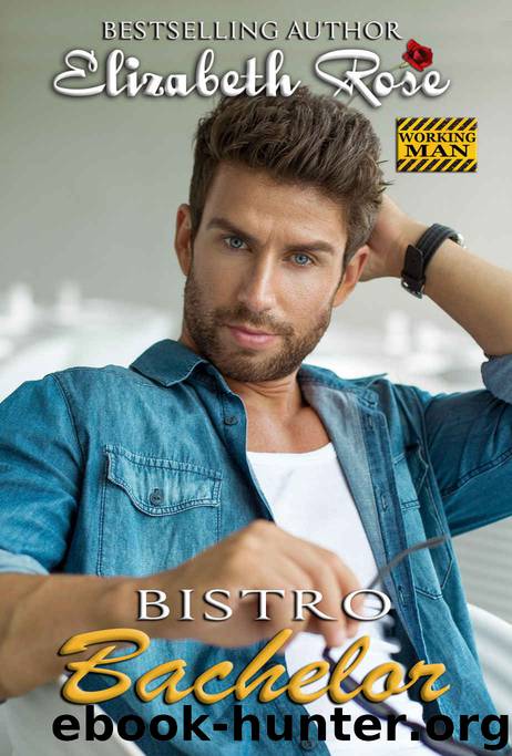 Bistro Bachelor: Working Man Series - Book 2 by Rose Elizabeth
