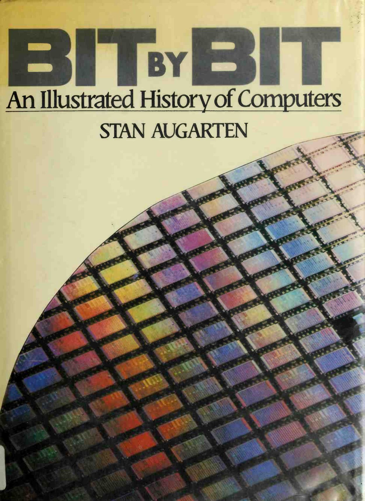 Bit by Bit: An Illustrated History of Computers by Stan Augarten