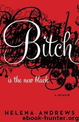Bitch Is the New Black: A Memoir by Helena Andrews
