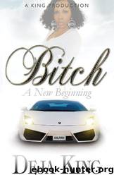 Bitch a New Beginning (Bitch Series) by Deja King