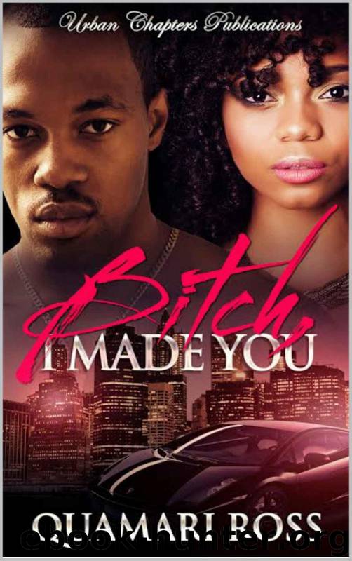 Bitch, I Made You by Quamari Ross