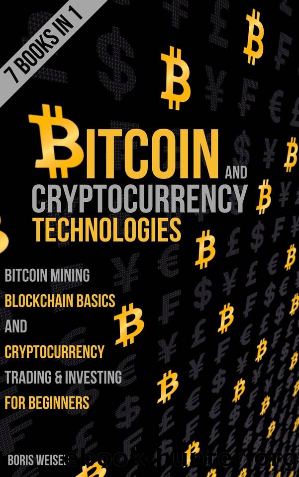 Bitcoin & Cryptocurrency Technologies: Bitcoin Mining, Blockchain Basics And Cryptocurrency Trading & Investing For Beginners | 7 Books In 1 by Weiser Boris & Weiser Boris