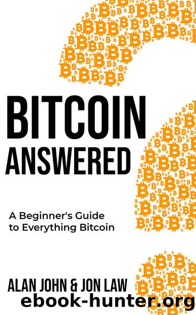 Bitcoin Answered: A Beginner's Guide to Everything Bitcoin by Jon Law & Alan John