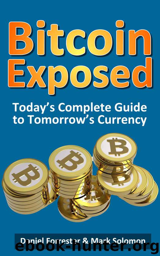 Bitcoin Exposed: Today's Complete Guide to Tomorrow's Currency by Daniel Forrester & Daniel Forrester