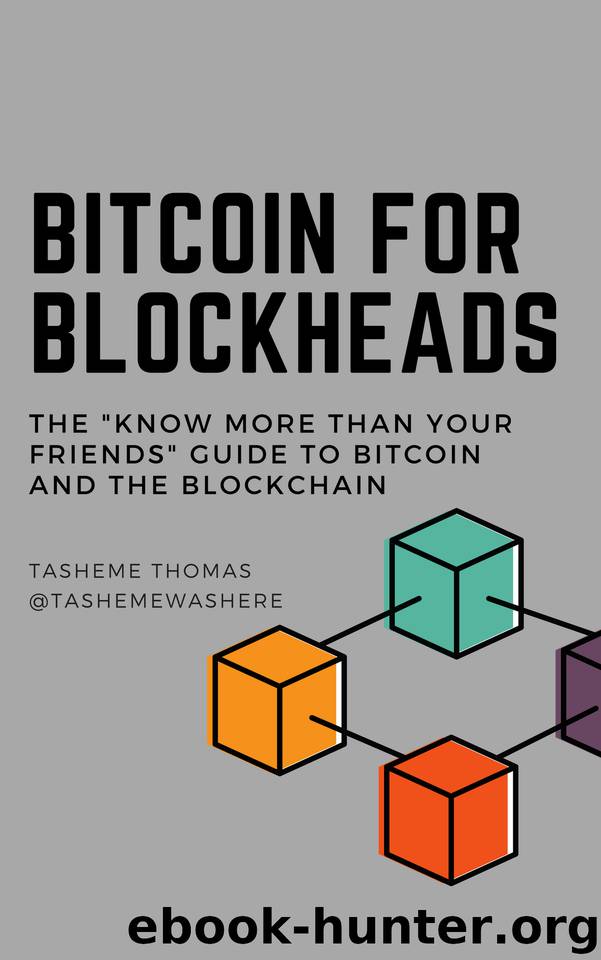 Bitcoin For Blockheads: The Know More Than Your Friends Guide To Bitcoin And The Blockchain by Thomas Tasheme