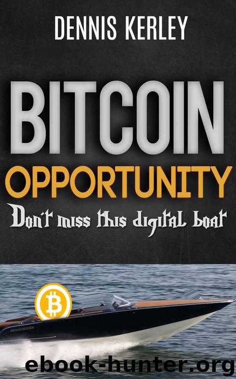 Bitcoin Opportunity: Don't miss this digital boat! by Dennis Kerley III