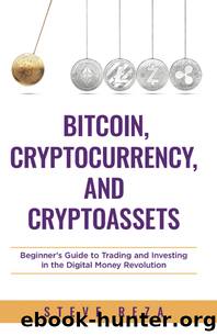 Bitcoin, Cryptocurrency, and Cryptoassets - Beginner's Guide to Trading and Investing in the Digital Money Revolution by Steve Reza