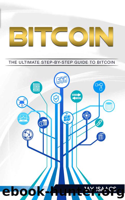 Bitcoin: A Step-by-Step guide on mastering bitcoin and cryptocurrencies (blockchain, fintech, currency, smart contracts, money, understanding, ethereum, digital, financial, ledger, mining, trading) by Jay Isaacs