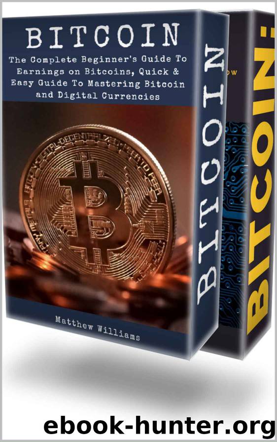 Bitcoin: The Complete Beginner's Guide to Earnings on Bitcoins, Guide to Everything You Need to Know About Bitcoin, Mastering Bitcoin, Cryptocurrency, Blockchain Technology by Matthew Williams