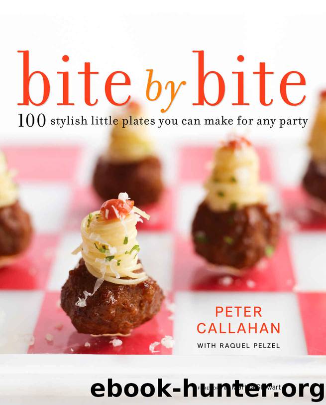Bite By Bite: 100 Stylish Little Plates You Can Make for Any Party by Peter Callahan & Raquel Pelzel
