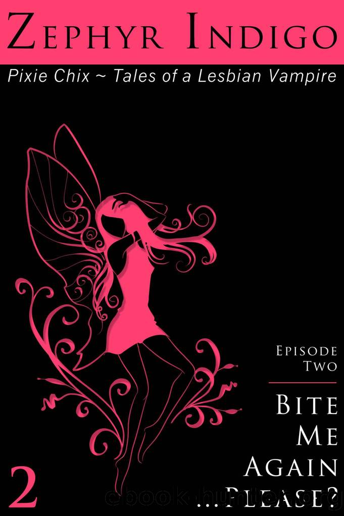 Bite Me Againâ¦ Please? - Tales of a Lesbian Vampire (The Pixie Chix) by Zephyr Indigo