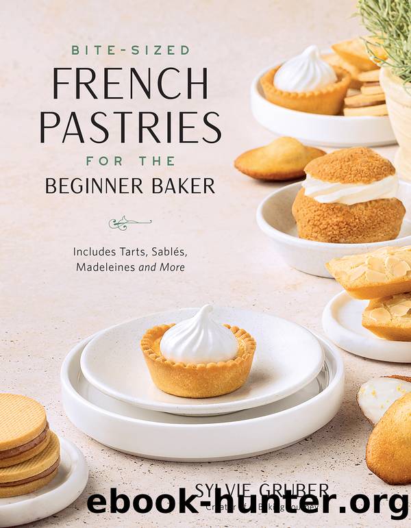 Bite-Sized French Pastries for the Beginner Baker by Sylvie Gruber