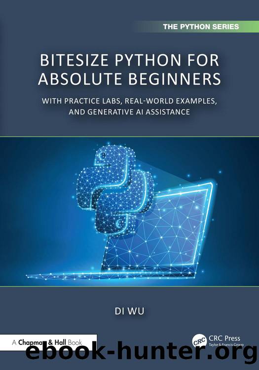 BiteSize Python for Absolute Beginners: With Practice Labs, Real-World Examples, and Generative AI Assistance by Di Wu