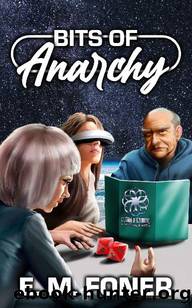 Bits Of Anarchy (EarthCent Metaverse Book 1) by E. M. Foner