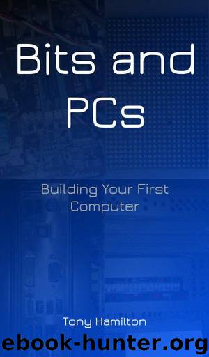 Bits and PCs: Building Your First Computer by Hamilton Tony
