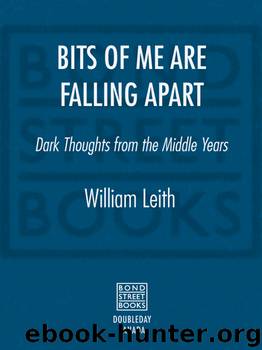Bits of Me Are Falling Apart by William Leith