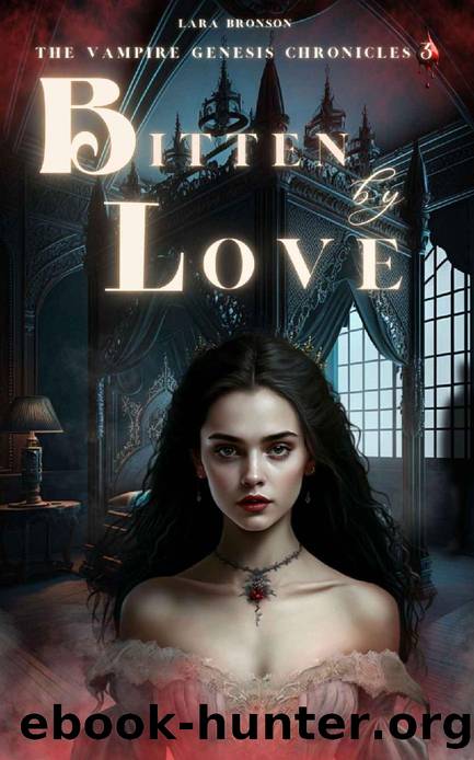 Bitten by Love (The Vampire Genesis Chronicles Book 3) by Lara Bronson