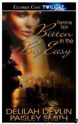 Bitten in the Big Easy (Femme Noir, Book One) by Delilah Devlin & Paisley Smith