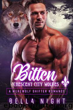 Bitten: A Werewolf Shifter Romance Novel (Crescent City Wolves Series Book 6) by Bella Night