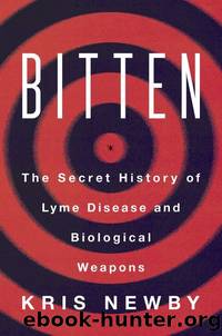 Bitten: The Secret History of Lyme Disease and Biological Weapons by Newby Kris