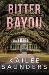 Bitter Bayou by Kailee Saunders