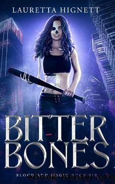 Bitter Bones: A Fun, Fast-Paced Urban Fantasy (Blood and Magic Series Book 6) by Lauretta Hignett