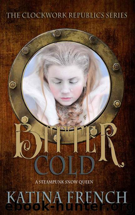 Bitter Cold: A Steampunk Snow Queen (The Clockwork Republic Series Book 4) by Katina French