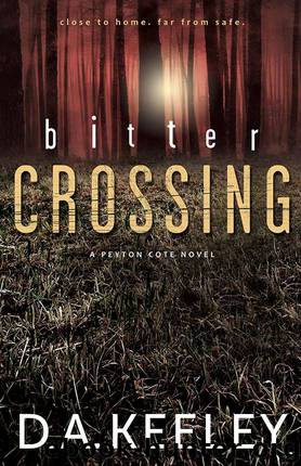Bitter Crossing (A Peyton Cote Novel) by D. A. Keeley