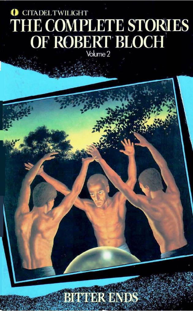 Bitter Ends - The Complete Stories of Robert Bloch Volume 2 (1990) by Robert Bloch