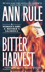 Bitter Harvest: A Woman's Fury, a Mother's Sacrifice by Ann Rule