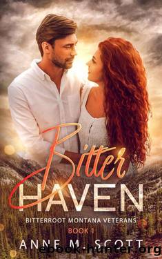 Bitter Haven: Military Veteran Romantic Suspense in a Small Montana Town (Bitterroot Montana Veterans Book 1) by Anne M. Scott