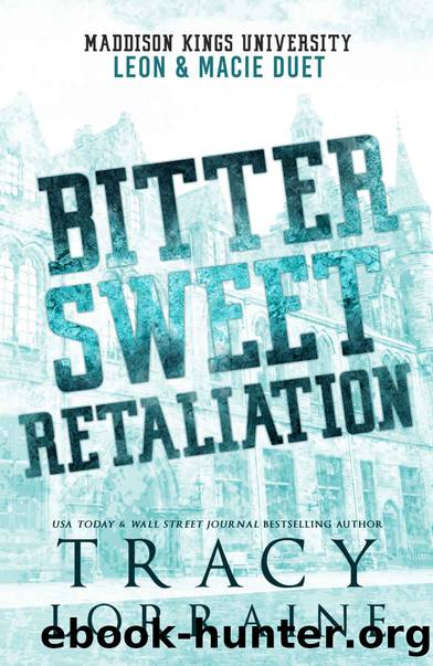 Bitter Sweet Retaliation: Leon & Macie Duet: A Dark Bully College Romance (Maddison Kings University Collections Book 3) by Tracy Lorraine