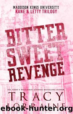 Bitter Sweet Revenge:Kane & Letty Trilogy: A Dark Bully College Romance by Tracy Lorraine