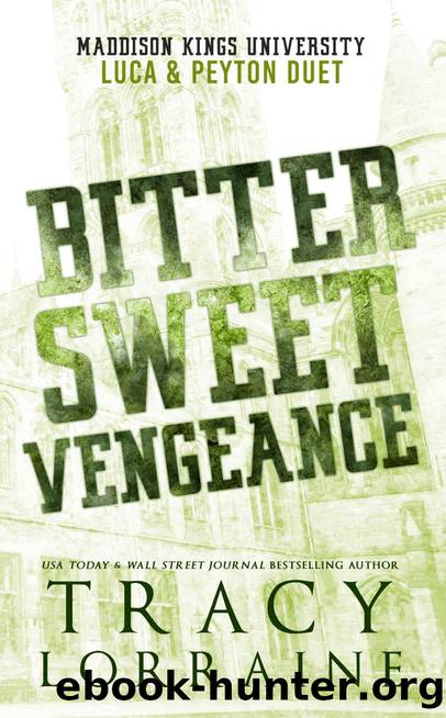 Bitter Sweet Vengeance: Luca & Peyton Duet: A Dark Bully College Romance by Tracy Lorraine