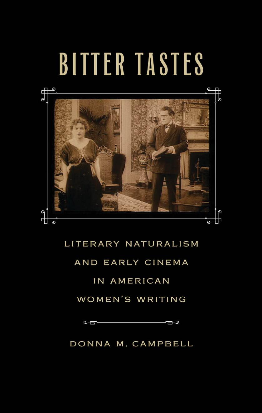 Bitter Tastes: Literary Naturalism and Early Cinema in American Women&#39;s Writing by Donna M. Campbell