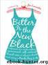 Bitter is the New Black : Confessions of a Condescending, Egomaniacal, Self-Centered Smartass,Or, Why You Should Never Carry A Prada Bag to the Unemployment Office by Jen Lancaster