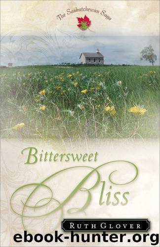 Bittersweet Bliss (Saskatchewan Saga Book #5): A Novel by Ruth Glover