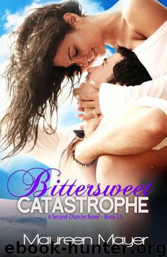 Bittersweet Catastrophe (Second Chances #2.5) by Maureen Mayer