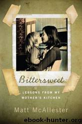 Bittersweet: Lessons from My Mother's Kitchen by Matt McAllester