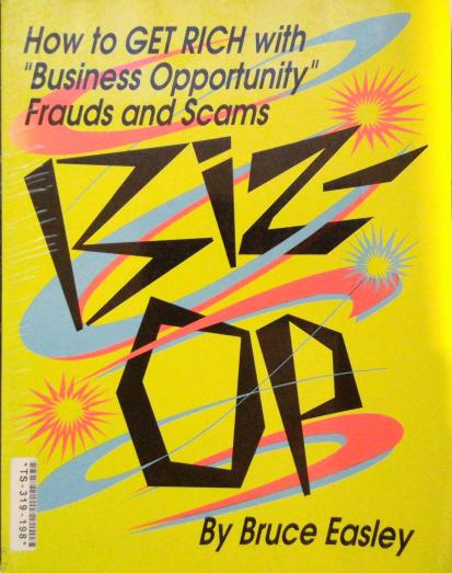Biz-Op: How to Get Rich With "Business Opportunity" Frauds and Scams by Bruce Easley