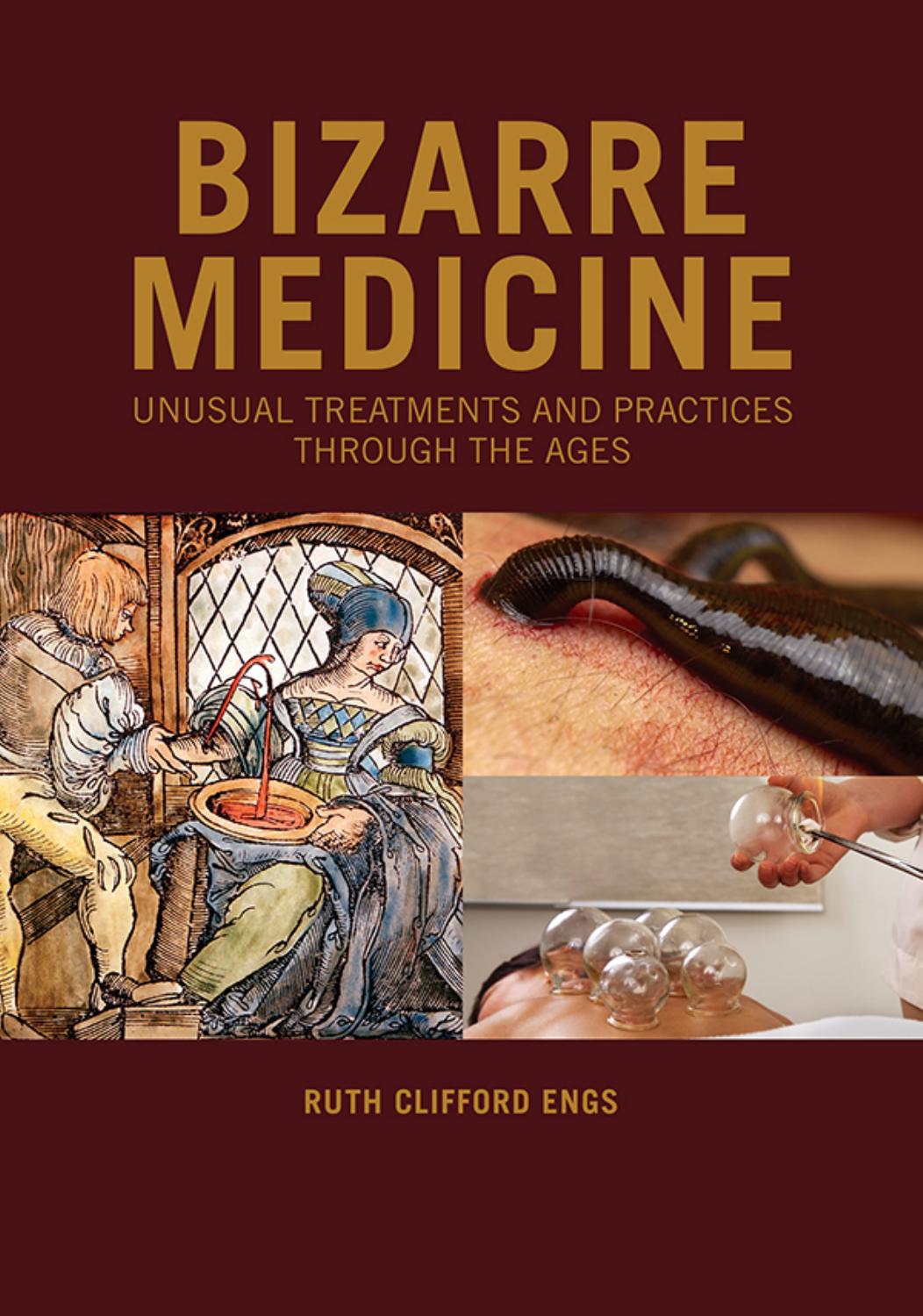 Bizarre Medicine: Unusual Treatments and Practices Through the Ages by Ruth Clifford Engs