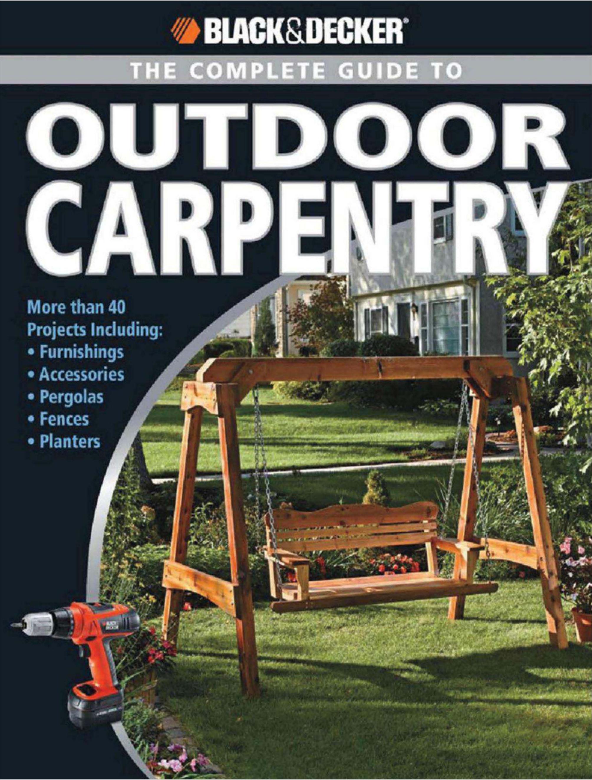 Black & Decker Complete Guide to Outdoor Carpentry by More Than 40 Projects