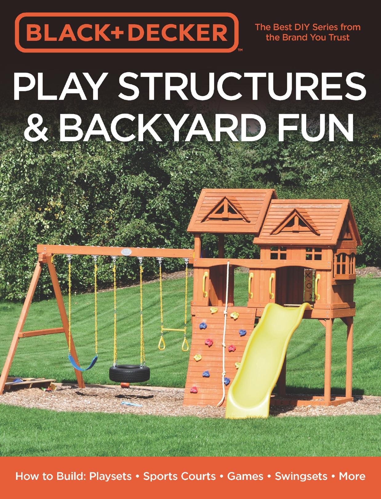 Black & Decker Play Structures & Backyard Fun: How to Build: Playsets - Sports Courts - Games - Swingsets - More by Unknow