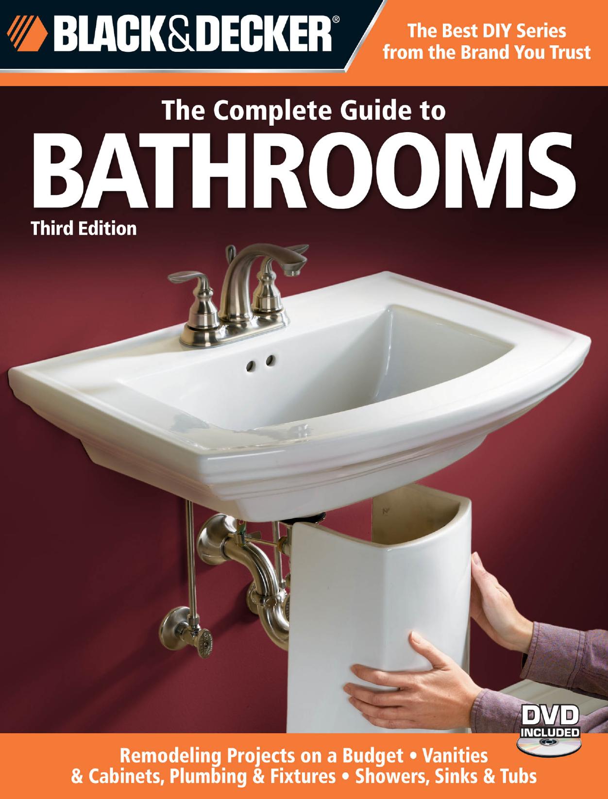 Black & Decker The Complete Guide to Bathrooms, Third Edition: *Remodeling on a budget * Vanities & Cabinets * Plumbing & Fixtures * Showers, Sinks & Tubs by Editors of Creative Publishing