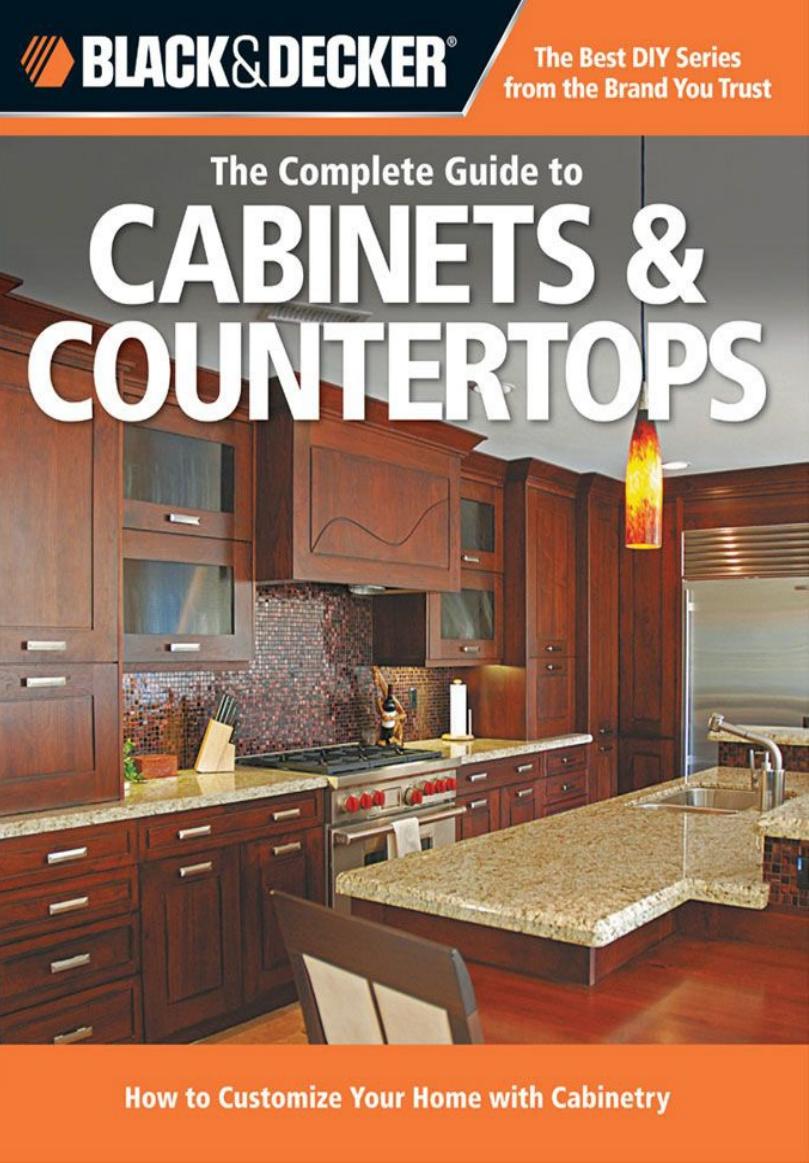Black & Decker The Complete Guide to Cabinets & Countertops: How to Customize Your Home with Cabinetry (Black & Decker Complete Guide) by Editors of Cool Springs Press