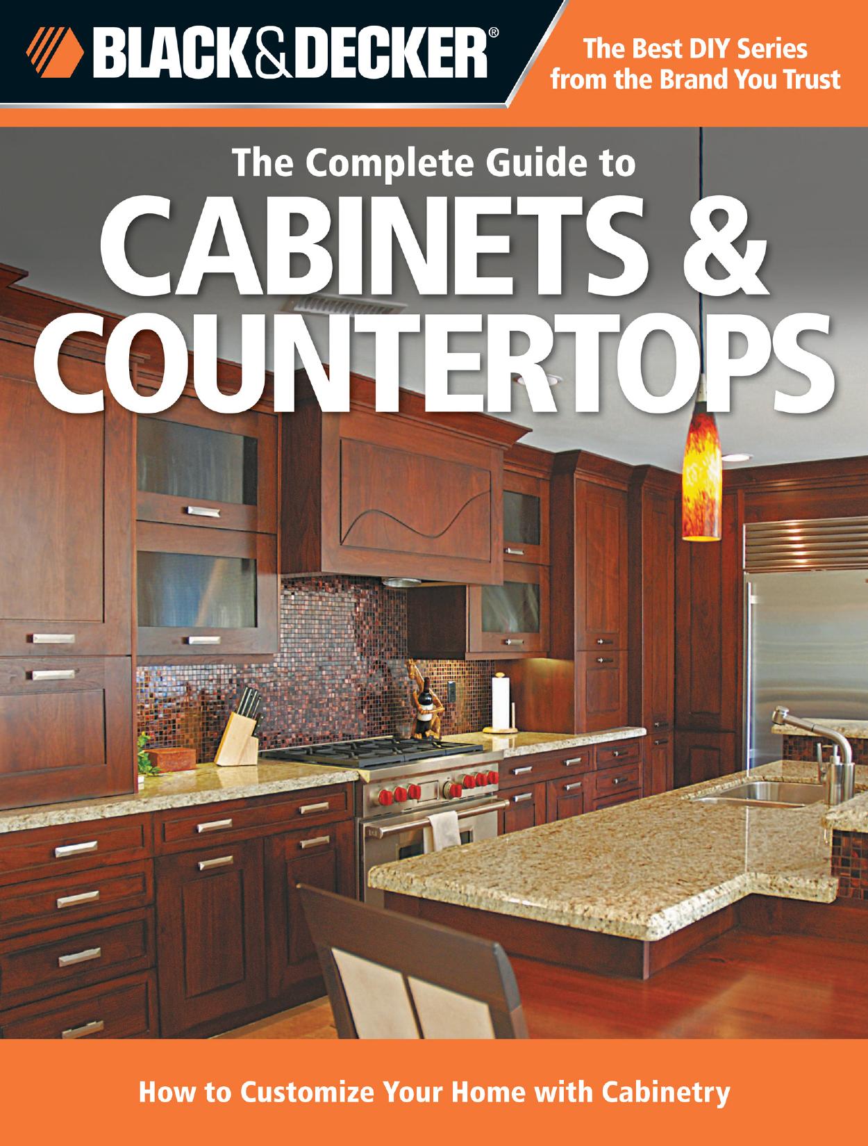 Black & Decker The Complete Guide to Cabinets & Countertops: How to Customize Your Home with Cabinetry by Editors of Cool Springs Press