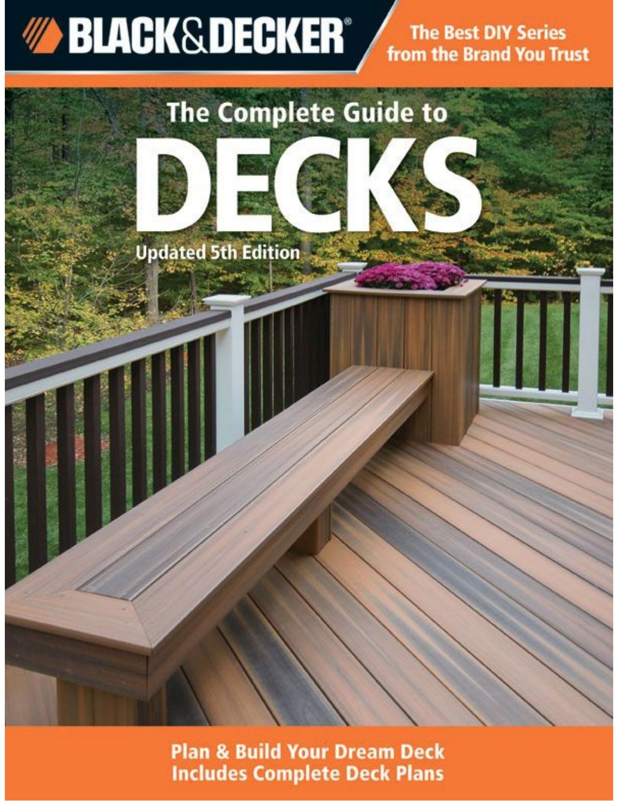 Black & Decker The Complete Guide to Decks, Updated 5th Edition: Plan & Build Your Dream Deck Includes Complete Deck Plans (Black & Decker Complete Guide) by Editors of CPi