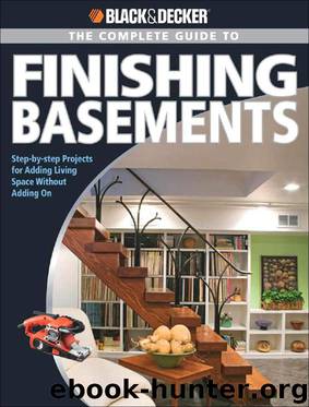 Black & Decker The Complete Guide to Finishing Basements: Step-by-step Projects for Adding Living Space without Adding On (Black & Decker Complete Guide)