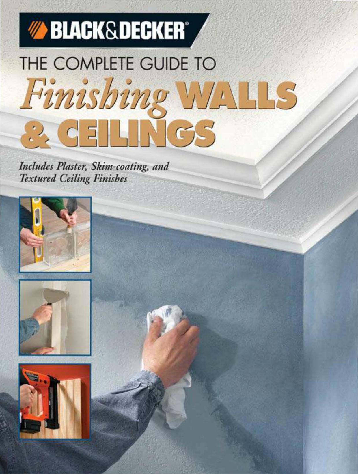 Black & Decker The Complete Guide to Finishing Walls & Ceilings: Includes Plaster, Skim-coating and Texture Ceiling Finishes by Unknow